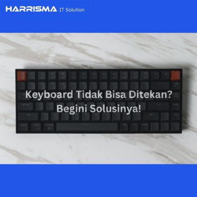 Keyboard Tidak Bisa Ditekan? Begini Solusinya!