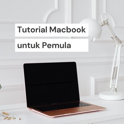 Tutorial MacBook untuk Pemula: Sahabat Baru, Pengalaman Baru