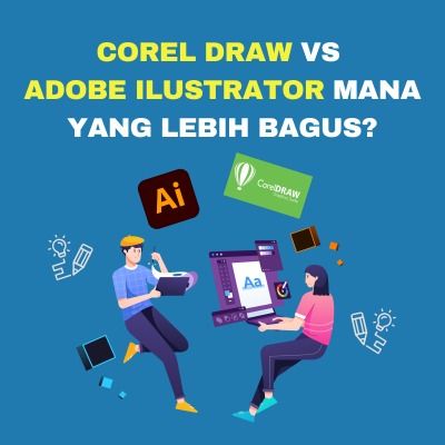 Corel Draw VS Adobe Ilustrator Mana yang Lebih Bagus?
