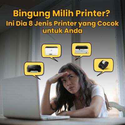 Bingung Milih Printer? Ini Dia 8 Jenis Printer yang Cocok untuk Anda