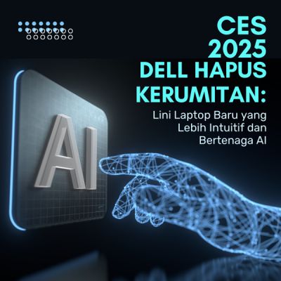 CES 2025: Dell Hapus Kerumitan: Lini Laptop Baru yang Lebih Intuitif dan Bertenaga AI