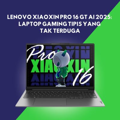 Lenovo Xiaoxin Pro 16 GT AI 2025: Laptop Gaming Tipis yang Tak Terduga