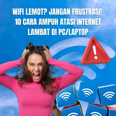 Wifi Lemot? Jangan Frustrasi! 10 Cara Ampuh Atasi Internet Lambat di PC/Laptop