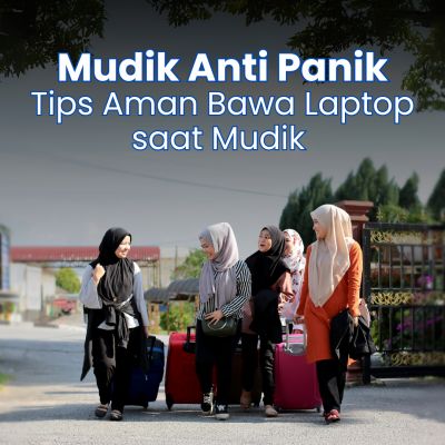 Mudik Anti Panik, Tips Aman Bawa Laptop saat Mudik