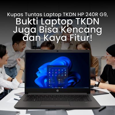 Kupas Tuntas Laptop TKDN HP 240R G9, Bukti Laptop TKDN Juga Bisa Kencang dan Kaya Fitur!