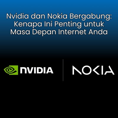 Nvidia dan Nokia Bergabung: Kenapa Ini Penting untuk Masa Depan Internet Anda