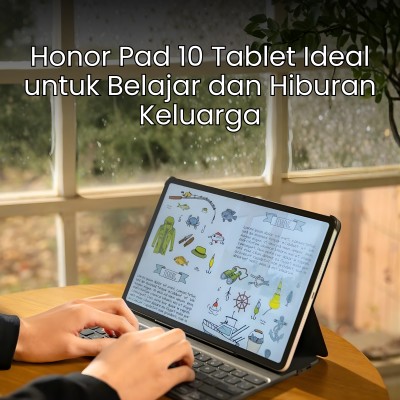 Honor Pad 10 Tablet Ideal untuk Belajar dan Hiburan Keluarga
