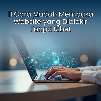 11 Cara Mudah Membuka Website yang Diblokir Tanpa Ribet