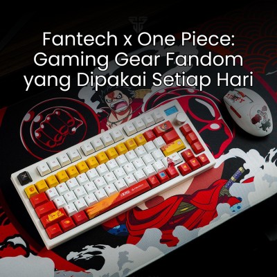 Fantech x One Piece: Gaming Gear Fandom yang Dipakai Setiap Hari