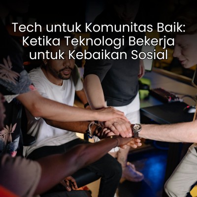 Tech untuk Komunitas Baik: Ketika Teknologi Bekerja untuk Kebaikan Sosial
