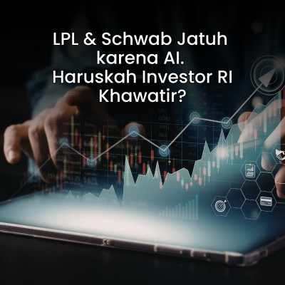 LPL & Schwab Jatuh karena AI. Haruskah Investor RI Khawatir?