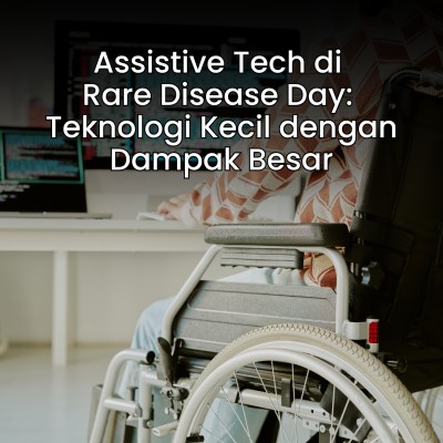 Assistive Tech di Rare Disease Day: Teknologi Kecil dengan Dampak Besar