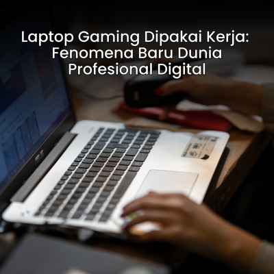 Laptop Gaming Dipakai Kerja: Fenomena Baru Dunia Profesional Digital