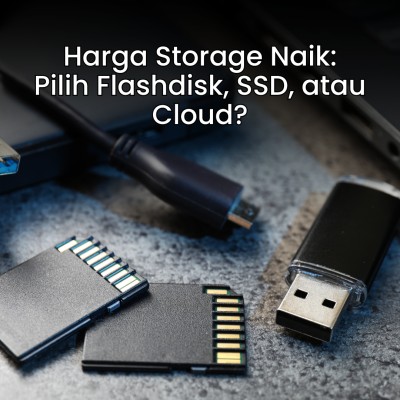 Harga Storage Naik: Pilih Flashdisk, SSD, atau Cloud?