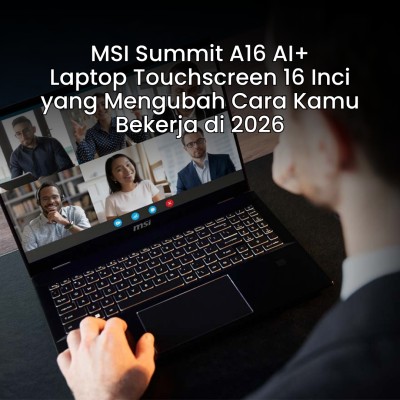 MSI Summit A16 AI+: Laptop Touchscreen 16 Inci yang Mengubah Cara Kamu Bekerja di 2026