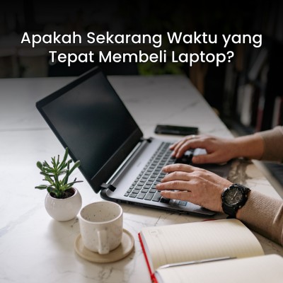 Apakah Sekarang Waktu yang Tepat Membeli Laptop?