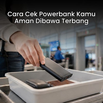 Cara Cek Powerbank Kamu Aman Dibawa Terbang