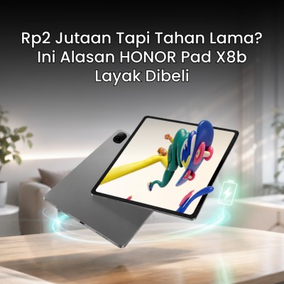 Rp2 Jutaan Tapi Tahan Lama? Ini Alasan HONOR Pad X8b Layak Dibeli