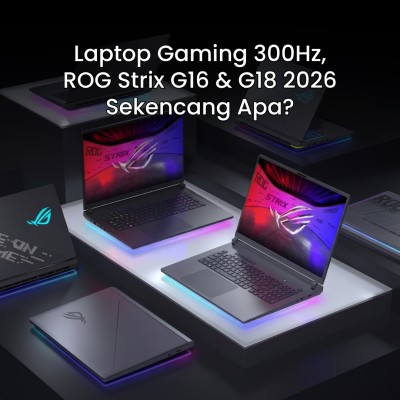 Laptop Gaming 300Hz: ROG Strix G16 & G18 2026 Sekencang Apa?
