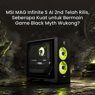 MSI MAG Infinite S AI 2nd Telah Rilis, Seberapa Kuat untuk Bermain Game Black Myth Wukong?