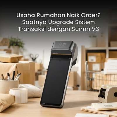Usaha Rumahan Naik Order? Saatnya Upgrade Sistem Transaksi dengan Sunmi V3