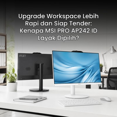 Upgrade Workspace Lebih Rapi dan Siap Tender: Kenapa MSI PRO AP242 ID Layak Dipilih?