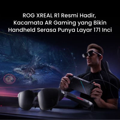 ROG XREAL R1 Resmi Hadir, Kacamata AR Gaming yang Bikin Handheld Serasa Punya Layar 171 Inci