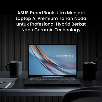 ASUS ExpertBook Ultra Menjadi Laptop AI Premium Tahan Noda untuk Profesional Hybrid Berkat Nano Ceramic Technology