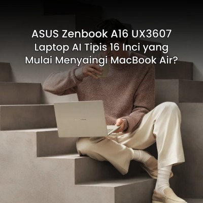 ASUS Zenbook A16 UX3607: Laptop AI Tipis 16 Inci yang Mulai Menyaingi MacBook Air?