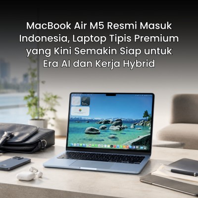 MacBook Air M5 Resmi Masuk Indonesia, Laptop Tipis Premium yang Kini Semakin Siap untuk Era AI dan Kerja Hybrid