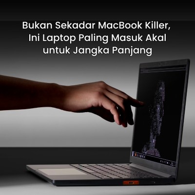 Bukan Sekadar MacBook Killer, Ini Laptop Paling Masuk Akal untuk Jangka Panjang