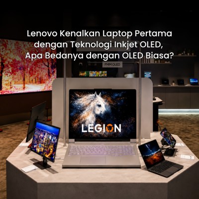 Lenovo Kenalkan Laptop Pertama dengan Teknologi Inkjet OLED, Apa Bedanya dengan OLED Biasa?
