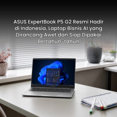 ASUS ExpertBook P5 G2 Resmi Hadir di Indonesia, Laptop Bisnis AI yang Dirancang Awet dan Siap Dipakai Bertahun-tahun