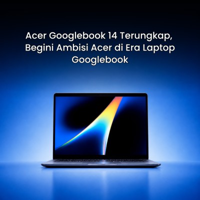 Acer Googlebook 14 Terungkap, Begini Ambisi Acer di Era Laptop Googlebook