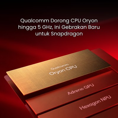 Qualcomm Dorong CPU Oryon hingga 5 GHz, Ini Gebrakan Baru untuk Snapdragon