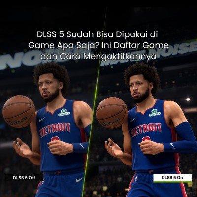 DLSS 5 Sudah Bisa Dipakai di Game Apa Saja? Ini Daftar Game dan Cara Mengaktifkannya